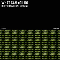 What Can You Do - Rory Hoy & Floyd Crystal