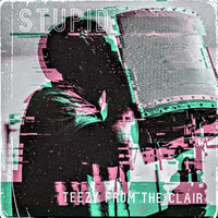 Stupid - Teezy From The Clair