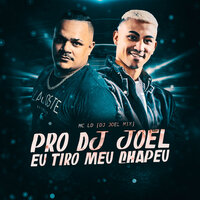 Pro Dj Joel Eu Tiro o Meu Chapéu - Mc LD & DJ JOEL MIX