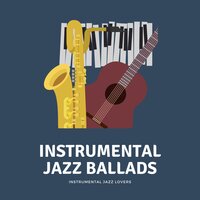 Instrumental Jazz Ballads - Instrumental Jazz Lovers