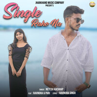 Single Raho Na - Netesh Kachhap & Ravindra & Pari
