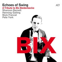 Nix Like Bix - Echoes of Swing with Shannon Barnett, Mulo Francel, Pete York & Henning Gailing & Echoes of Swing & Mulo Francel & Pete York & Henning Gailing & Shannon Barnett