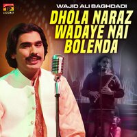 Dhola Naraz Wadaye Nai Bolenda - Wajid Ali Baghdadi