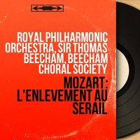 L'enlèvement au sérail, K. 384, Act II: "Welche Wonne" (Blonde, Pedrillo) - Royal Philharmonic Orchestra & Thomas Beecham & Ilse Hollweg & Gerhard Unger & Вольфганг Амадей Моцарт