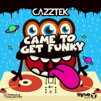 Came To Get Funky - Cazztek