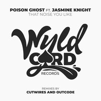 That Noise You Like - Poison Ghost & Jasmine Knight