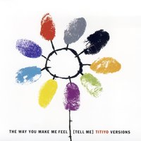The Way You Make Me Feel (Tell Me) - Titiyo