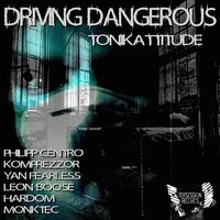 Driving Dangerous - Tonikattitude & Komprezzor