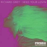 Need Your Lovin - Richard Grey & Dany Cohiba