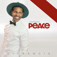 I Need Your Peace - Ty Francis
