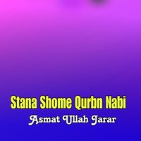 Stana Shome Qurbn Nabi - Asmat Ullah Jarar