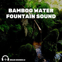 Bamboo Water Fountain Sounds, Pt. 117 - Brain Sounds AI