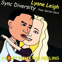 I Can't Fight the Feeling - Sync Diversity & Lyane Leigh feat. Rachel Clark & Lyane Leigh & Sync Diversity & Rachel Clark