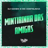 Mintirinha das Amigas - DJ Nando & Mc Costelinha
