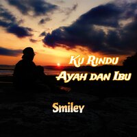 Ku Rindu Ayah Dan Ibu - Smiley