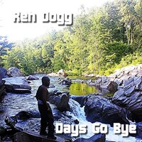Days Go Bye - Reh Dogg