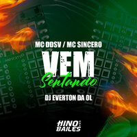 Vem Sentando - MC DDSV & Dj Everton da Ol & MC SINCERO