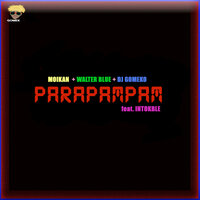 Parapampam - Moikan & Dj Gomeko & Walter Blue & Intokble
