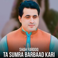 Ta Sumra Barbaad Kari - shah farooq