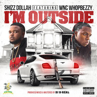 I'm Outside - Shizz Dollah & WNC Whopbezzy