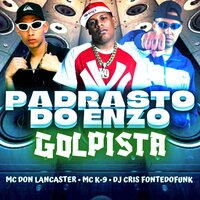 Padrasto do Enzo - Golpista - MC K9 & DJ Cris Fontedofunk & MC dom lancaster