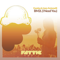 BM2L (I Need You) - Exodus & Joey Antonelli