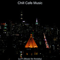 Hip Hop Jazz Lofi - Bgm for Anxiety - Chill Cafe Music