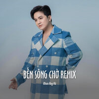 Bến Sông Chờ Remix - Khưu Huy Vũ & ST
