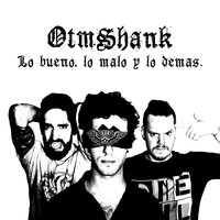Lo Bueno, Lo Malo y Lo Demas - Otm Shank