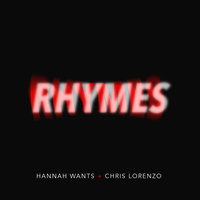 Rhymes - Hannah Wants & Chris Lorenzo