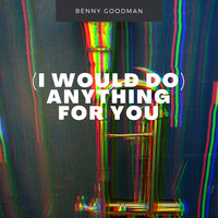 Love Me Or Leave Me - Benny Goodman