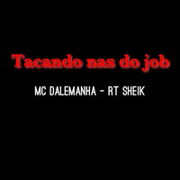 Tacando nas do Job - MC Dalemanha & RT SHEIK