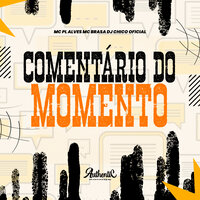 Comentario do Momento - DJ CHICO OFICIAL & Mc Pl alves & MC Brasa & Authentic Records