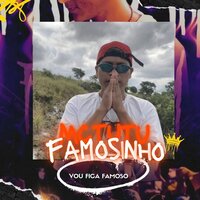Vou Ficar Famoso - Mc Famosinho