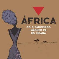 Africa - Os 3 Parceiros & Wagner Pa & Mû Mbana & David Maestro