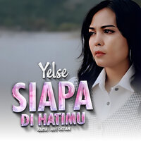 Siapa Di Hatimu - Yelse
