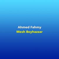 Mesh Beyhazzar - Ahmed Fahmy