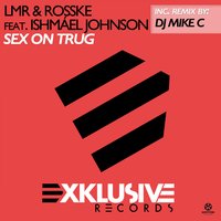 Sex On Trug - LMR & Rosske feat. Ishmáel Johnson & LMR & Rosske & Ishmael Johnson
