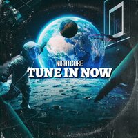 Tune in Now - Nightcore
