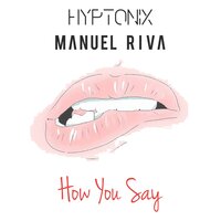 How You Say - Hyptonix & Manuel Riva