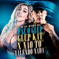 Faz o Glup Glup Kat X Nao To Valendo Nada - Mc Naay & Mc Fahah & DJ K