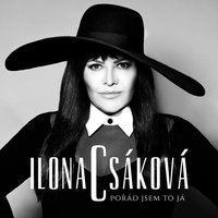 Pořád jsem to já - Ilona Csakova