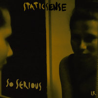 So Serious - Static Sense