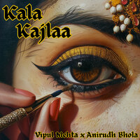 Kala Kajlaa - Vipul Mehta & Anirudh Bhola