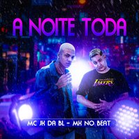 A Noite Toda - MC JK da BL & Mk no beat