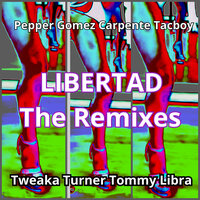 Libertad - Pepper Gomez & Tacboy & Carpente & Tweaka Turner