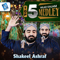 Top 5 Milad Medley Kalam - Shakeel Ashraf