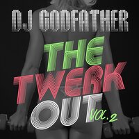 The Twerkout Vol. 2 - Twerk Mix 8 - DJ Godfather