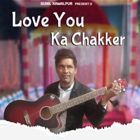 Love You Ka Chakker - Sunil Dharodi