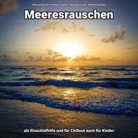Geräusche am Meer für Wellness - Meeresrauschen in bester Qualität & Naturgeräusche & Meeresrauschen